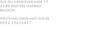 rue du henrifontaine 17 4280 bertrée-hannut belgium informatie@in-motion.be 0032 19636437