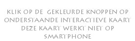  klik op de gekleurde knoppen op onderstaande interactieve kaart deze kaart werkt niet op smartphone