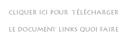  cliquer ici pour télécharger le document links quoi faire